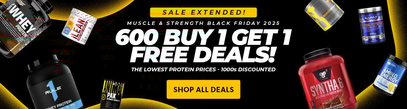 Sale Extended! Muscle & Strength Black Friday 2025! 600 Buy 1 Get 1 Free Deals! The lowest protein prices - 1000's discounted!